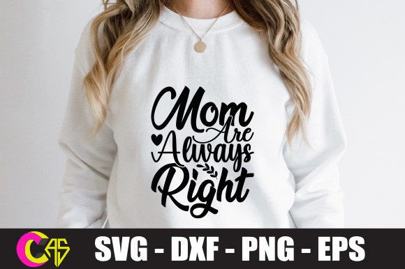 Mom Are Always Right SVG: Graphics for Crafts & Brands