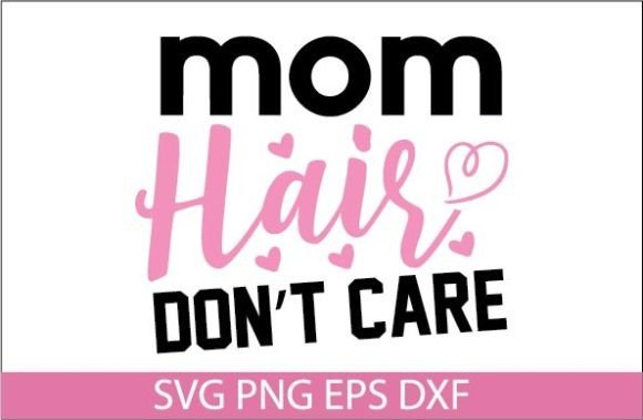 Mom Hair Don't Care: Graphics for Crafts
