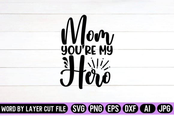 Mom You're My Hero SVG: Graphics for Crafts