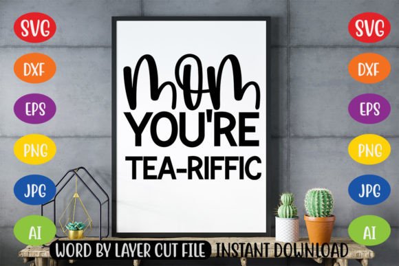 Mom You re Tea-riffic SVG: Crafts and Graphics Review