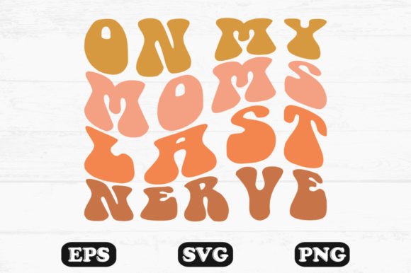 On My Mom s Last Nerve Wavy Svg PNG: Graphics for Crafts