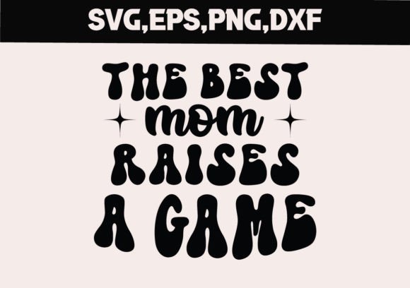 The Best Mom Raises a Game SVG for Crafts and Graphics
